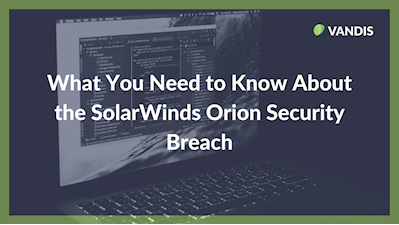 What You Need to Know About the SolarWinds Orion Security Breach