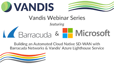 Building an automated cloud native SD-WAN with Barracuda Networks and Vandis' Azure Lighthouse service