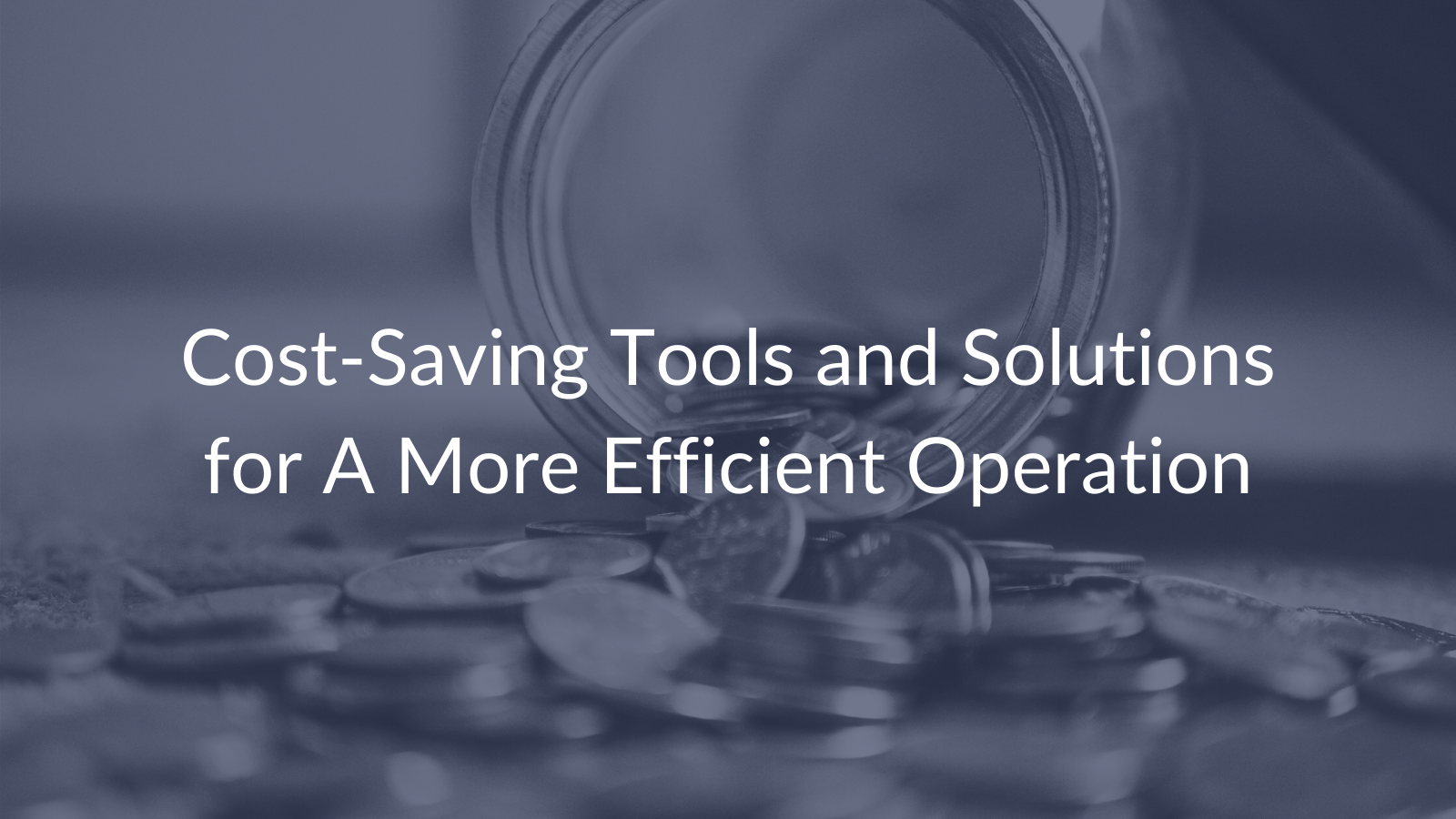 cost-saving tools and solutions for a more efficient operation